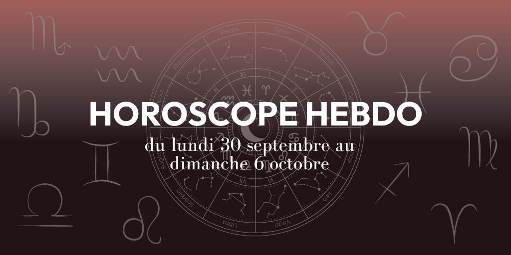 Horoscope Hebdo du 30 septembre au 6 octobre septembre