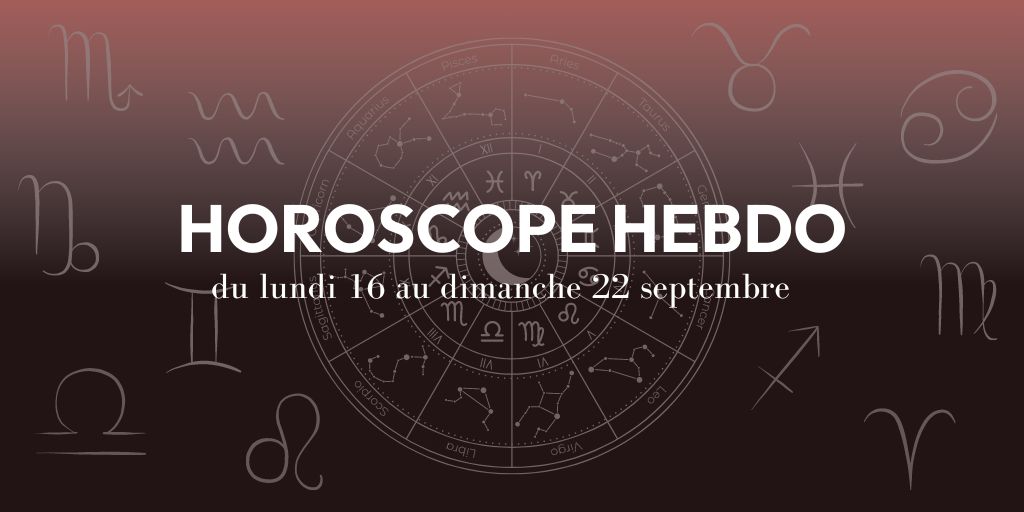 Horoscope Hebdo du 16 au 22 septembre