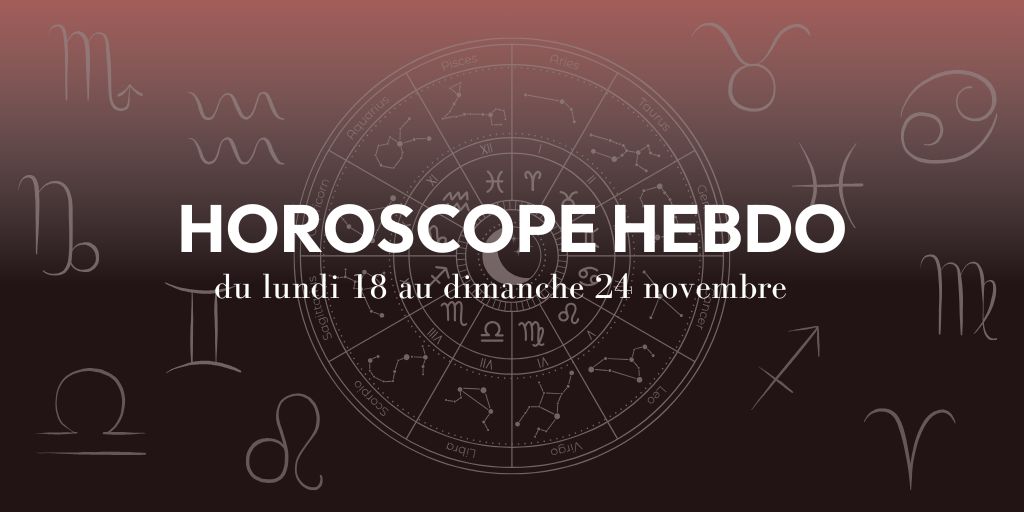 HOROSCOPE HEBDO du 18 au 24 novembre