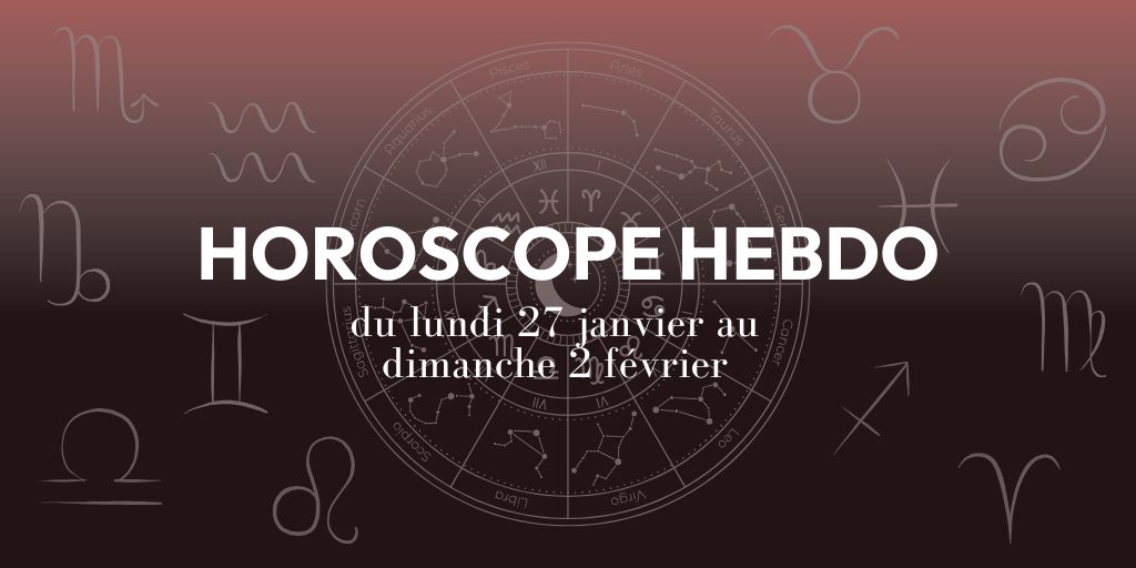 HOROSCOPE HEBDO du 27 janvier au 2 février