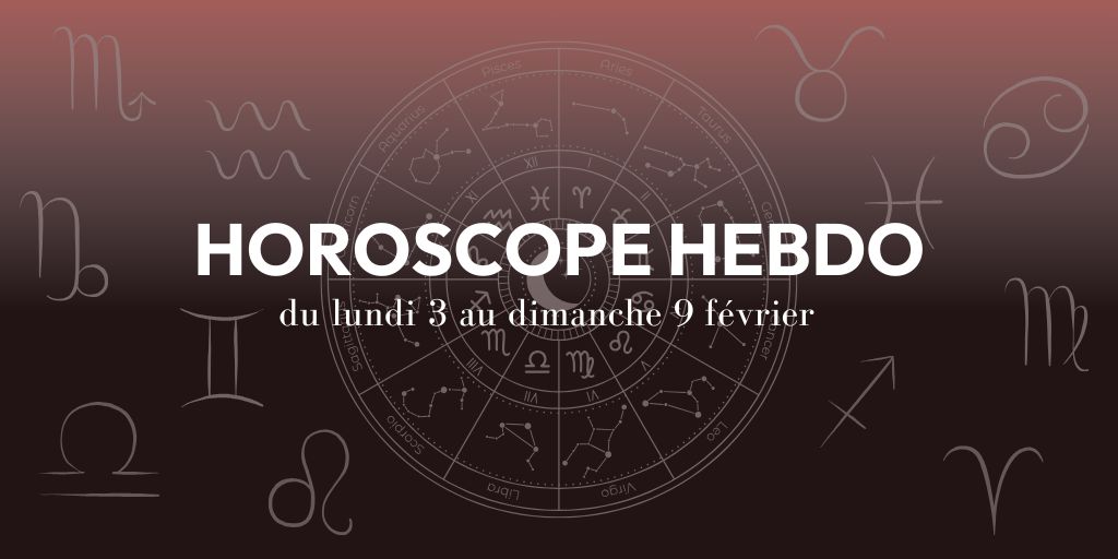 HOROSCOPE HEBDO du 3 février au 9 février